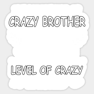 I've got The kind of crazy Brother you weren't cause no one knew Sticker